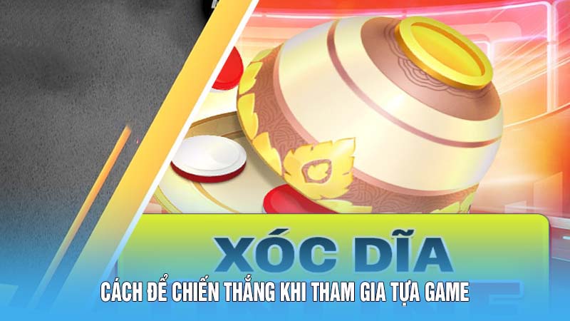 Cách để chiến thắng khi tham gia tựa game