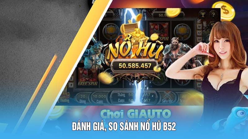 Đánh giá, so sánh nổ hũ B52